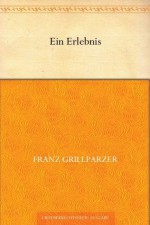 Ein Erlebnis - Franz Grillparzer