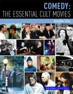 Comedy: The Essential Cult Movies - Steve White, J.P. Rutter, Jennifer Eiss