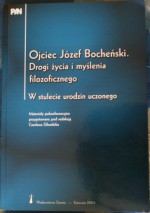 Ojciec Józef Bocheński. Drogi życia i myślenia filozoficznego. W stulecie urodzin uczonego. Materiały pokonferencyjne przygotowane pod redakcją Czesława Głombika - praca zbiorowa, Jan Woleński, Andrzej Murzyn, Roman Tomanek, Tadeusz Guz, Andrzej Bronk, Czesław Głombik, Wiesław Banyś, Damian Zimoń, Krystian Gawron, Stefan Norkowski, Jan Štěpán, Břetislav Horyna, Korneliusz Policki, Alojzy Czech, Kazimierz Wolsza, Antonina Sebesta, Wi