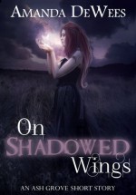 On Shadowed Wings - Amanda DeWees