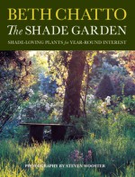 The Shade Garden: Shade-Loving Plants for Year-Round Interest - Beth Chatto, Steven Wooster