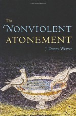 The Nonviolent Atonement - J. Denny Weaver