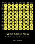 I Ching Record Book: Tools for Creating a Synchronicity Journal - Adele Aldridge, Katya Walter