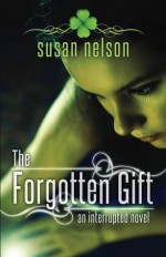 The Forgotten Gift: An Interrupted Novel - Susan Nelson