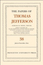 The Papers of Thomas Jefferson, Volume 38: 1 July to 12 November 1802: 1 July to 12 November 1802 - Thomas Jefferson, Barbara B. Oberg