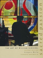 Sacred Passion: The Art of William Schickel - Gregory Wolfe