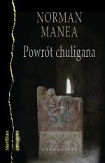 Powrót chuligana - Norman Manea, Kazimierz Jurczak