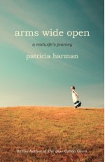 Arms Wide Open: A Midwife's Journey - Patricia Harman