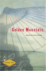 The Golden Mountain: Beyond the American Dream - Irene Kai