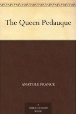 The Queen Pedauque - Anatole France, Jos. A. V. Stritzko