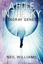 A Hole in the Sky: Stingray Genesis - Neil Williams