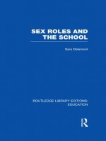 Sex Roles and the School (RLE Edu F): Volume 3 (Routledge Library Editions: Education) - Sara Delamont