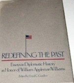 Redefining the Past: Essays in Diplomatic History in Honor of William Appleman Williams - Lloyd C. Gardner