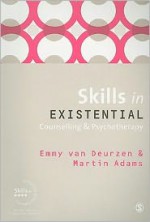 Skills in Existential Counselling & Psychotherapy (Skills in Counselling & Psychotherapy Series) - Emmy Van Deurzen, Martin Adams