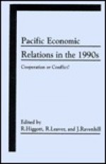 Pacific Economic Relations in the 1990s: Cooperation or Conflict? - Richard Higgott