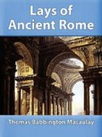 Lays of Ancient Rome (Annotated) - Thomas Babington Macaulay