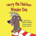 Harry the Hairless Wonder Dog - Melanie Hughes, Javier Duarte