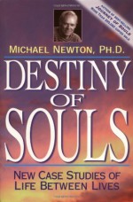 Destiny of Souls: New Case Studies of Life Between Lives - Michael Newton, Becky Zins
