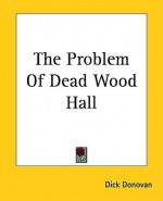 The Problem of Dead Wood Hall - J.E. Preston Muddock