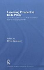 Assessing Prospective Trade Policy: Methods Applied to EU-ACP Economic Partnership Agreements - Oliver Morrissey