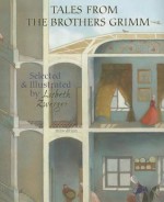 Tales from the Brothers Grimm: Selected and Illustrated by Lisbeth Zwerger - Brothers Grimm, Lisbeth Zwerger