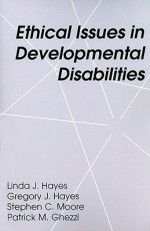 Ethical Issues in Developmental Disabilities - Gregory Hayes, Stephen C. Moore, Gregory J. Hayes, Gregory Hayes, Stephen Moore