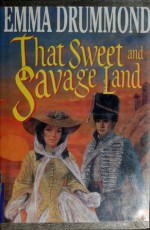 That Sweet and Savage Land - Emma Drummond