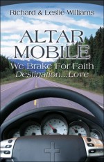 Altar Mobile: We Brake for Faith Destination.Love - Richard Williams, Leslie Williams