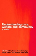 Understanding Care, Welfare and Community: A Reader - Vivien Bacigalupo, Joanna Bornat, Bill Bytheway, Julia Johnson, Susan Spurr