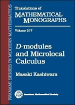 D-Modules and Microlocal Calculus (Translations of Mathematical Monographs, Vol. 217) (Translations of Mathematical Monographs) - Masaki Kashiwara