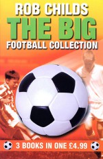 The Big Football Collection: 3 Books in One - Rob Childs, Tim Marwood