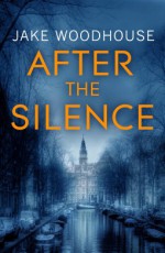 After the Silence - Jake Woodhouse