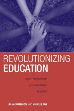 Revolutionizing Education: Youth Participatory Action Research in Motion (Critical Youth Studies) - Julio Cammarota, Michelle Fine