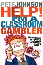 Help! I'm a Classroom Gambler - Pete Johnson