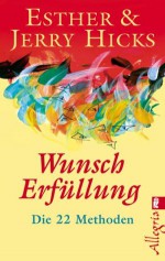 Wunscherfüllung: Die 22 Methoden (German Edition) - Esther Hicks, Jerry Hicks