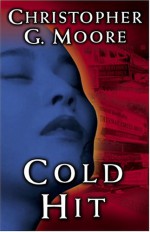 Cold Hit: A Novel - Christopher G. Moore
