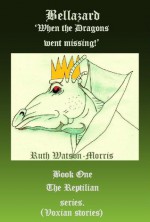 Bellazard: When the Dragons Went Missing - Ruth Watson-Morris