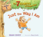 Just the Way I Am: Habit 1 - Sean Covey, Stacy Curtis