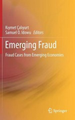 Emerging Fraud: Fraud Cases from Emerging Economies - K. Ymet Al Yurt, Samuel O. Idowu, Kiymet Aliyurt