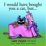 I Would Have Bought You A Cat , But... A Get Fuzzy Gift Book - Darby Conley