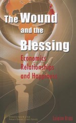 The Wound and the Blessing: Economics, Relationships, and Happiness - Luigino Bruni, Charles M. A. Clark