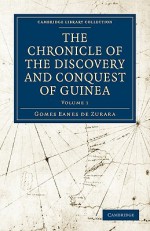 The Chronicle of the Discovery and Conquest of Guinea - Gomes Eanes de Zurara, Charles Raymond Beazley, Edgar Prestage