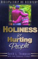 Holiness for Hurting People: Discipleship as Recovery - David L. Thompson