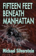 Fifteen Feet Beneath Manhattan - Michael Silverstein