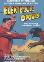 Elektryzujące opowieści - Karen Joy Fowler, Dave Eggers, Michael Crichton, Michael Moorcock, Carol Emshwiller, Kelly Link, Nick Hornby, Elmore Leonard, Harlan Ellison, Neil Gaiman, Stephen King, Michael Chabon