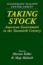 Taking Stock: American Government in the Twentieth Century - Morton Keller, Lee H. Hamilton