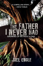 The Father I Never Had - Joel Engle