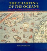 The Charting of the Oceans: Ten Centuries of Maritime Maps - Peter Whitfield