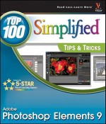 Photoshop Elements 9: Top 100 Simplified Tips & Tricks - Rob Sheppard