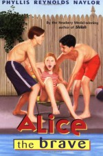 Alice the Brave - Phyllis Reynolds Naylor